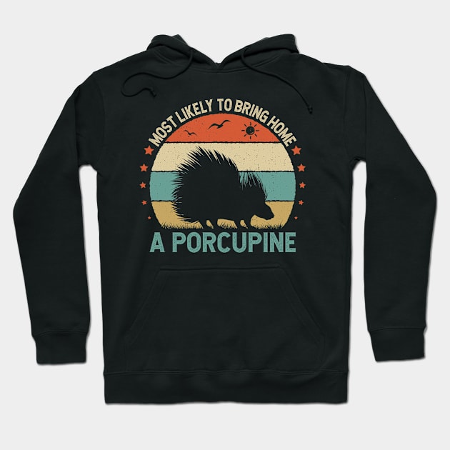 Funy Quote Most Likely To Bring Home A porcupine 80s Retro Vintage Sunset Gift Idea Hoodie by Meta4_design